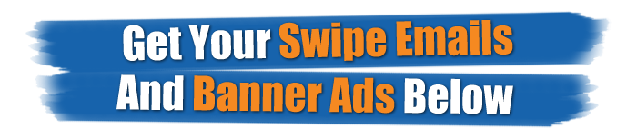 Get Your Swipe Emails And Banner Ads